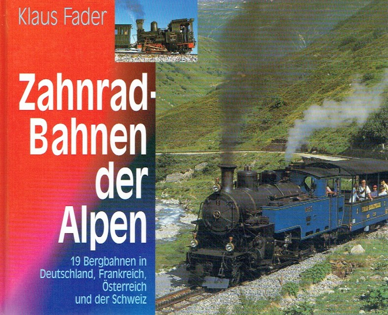 Zahnrad Bahnen der Alpen. 19 Bergbahnen in Deutschland, Frankreich, Österreich und der Schweiz - Fader, Klaus
