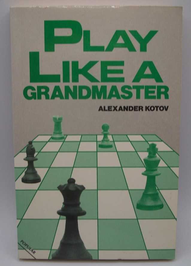 Play Like a Grandmaster by Alexander Kotov