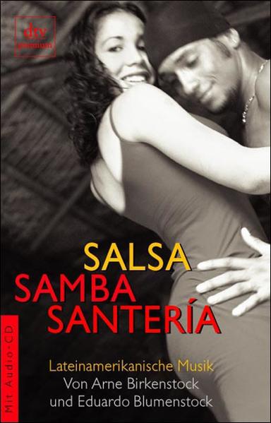 Salsa, Samba, Santeria : lateinamerikanische Musik. von Arne Birkenstock und Eduardo Blumenstock / dtv ; 24341 : Premium - Birkenstock, Arne (Mitwirkender) und Eduardo (Mitwirkender) Blumenstock