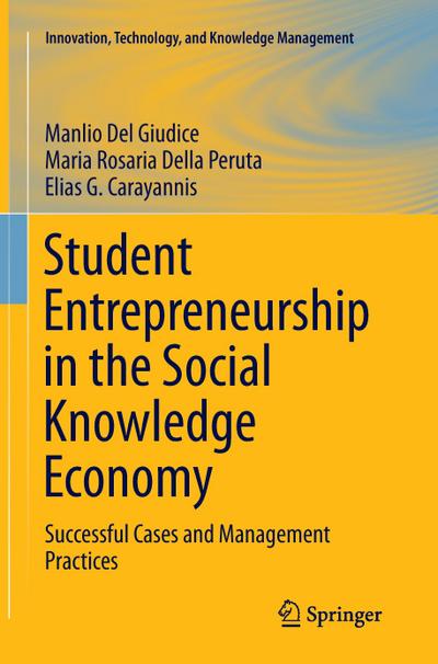 Student Entrepreneurship in the Social Knowledge Economy : Successful Cases and Management Practices - Manlio Del Giudice