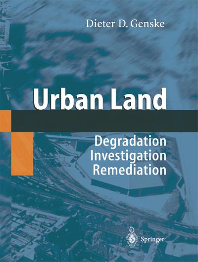 Urban Land : Degradation - Investigation - Remediation - Dieter D. Genske