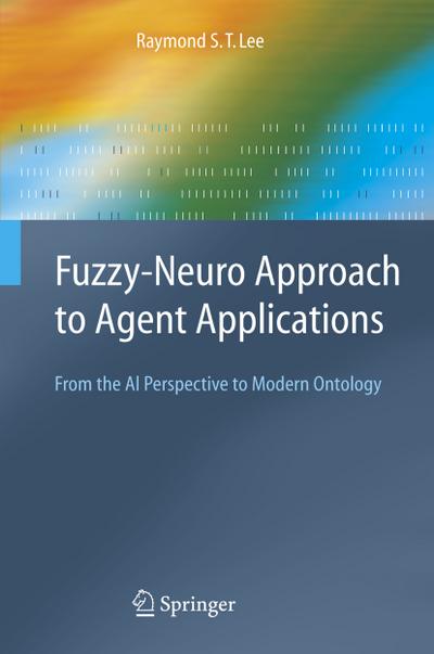 Fuzzy-Neuro Approach to Agent Applications : From the AI Perspective to Modern Ontology - Raymond S. T. Lee