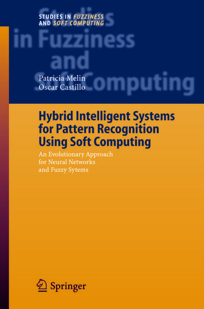 Hybrid Intelligent Systems for Pattern Recognition Using Soft Computing : An Evolutionary Approach for Neural Networks and Fuzzy Systems - Oscar Castillo