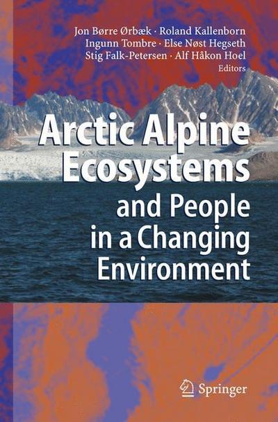 Arctic Alpine Ecosystems and People in a Changing Environment - Jon Børre Ørbaek