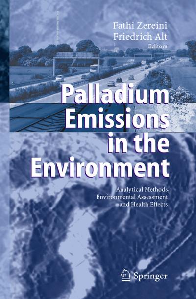 Palladium Emissions in the Environment : Analytical Methods, Environmental Assessment and Health Effects - Friedrich Alt