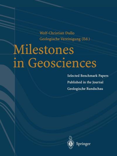 Milestones in Geosciences : Selected Benchmark Papers Published in the Journal ¿Geologische Rundschau¿ - Geologische Vereinigung E. V.