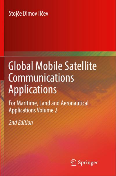 Global Mobile Satellite Communications Applications : For Maritime, Land and Aeronautical Applications Volume 2 - Stojce Dimov Ilcev