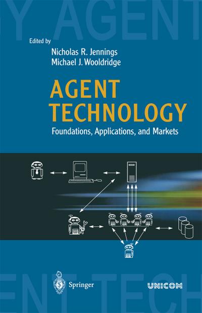 Agent Technology : Foundations, Applications, and Markets - Michael J. Wooldridge