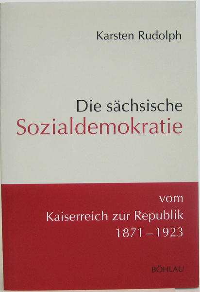 Die sächsische Sozialdemokratie vom Kaiserreich zur Republik 1871-1923. - Rudolph, Karsten