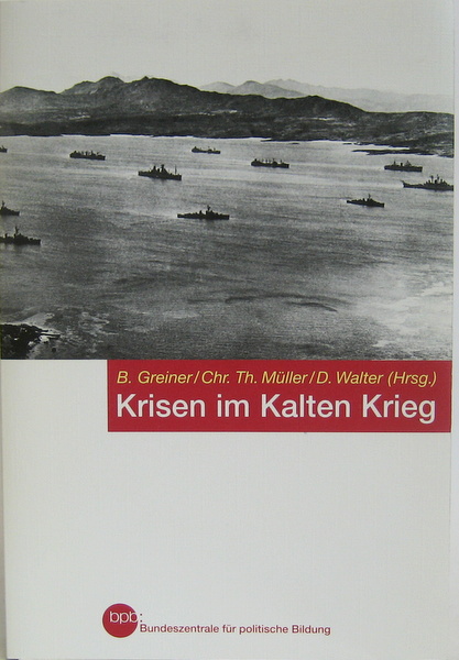 Krisen im Kalten Krieg. Studien zum Kalten Krieg Band 2. - Greiner, B., Chr. Th. Müller und D. Walter
