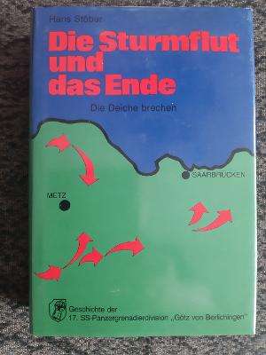 Die Sturmflut und das Ende; Band 2: Die Deiche brechen. (= Die Geschichte der 17. SS-Panzergrenadierdivision