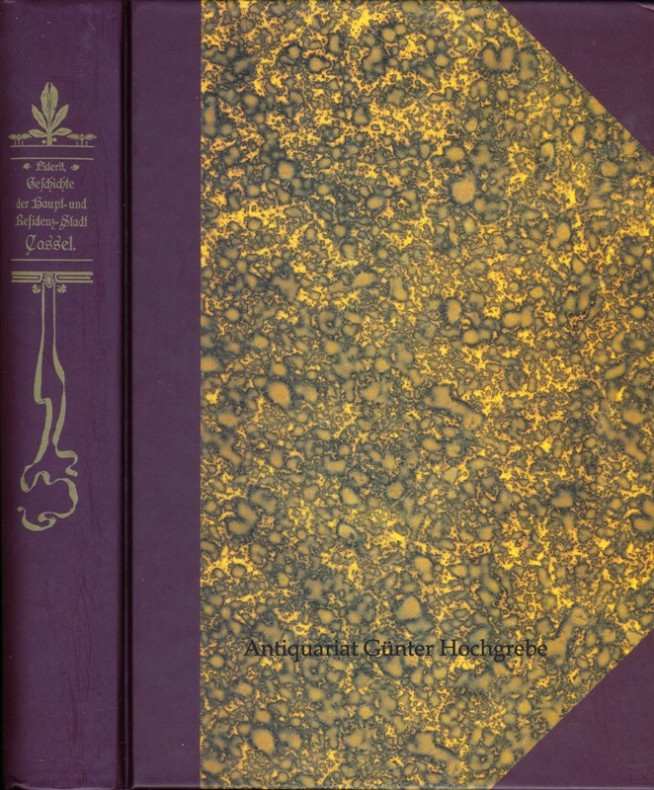 Geschichte der Haupt- und Residenz-Stadt Cassel. 2 Abtheilungen in einem Band. Vom ersten Ursprunge der Stadt bis zum Tode Wilhelms V. / Vom Tode Wilhelms V. bis zur neuesten Zeit. - Piderit, Franz Cal Theodor