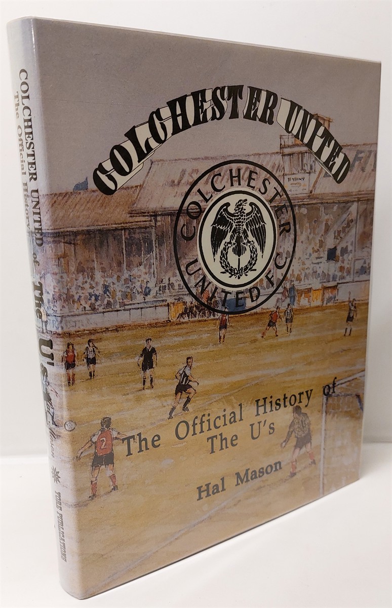 Colchester United: The Official History of the U's - Hal Mason