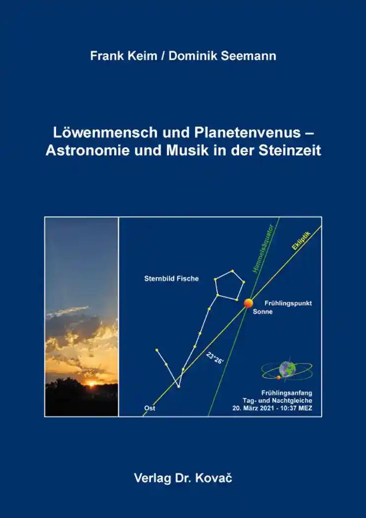 LÃ wenmensch und Planetenvenus - Astronomie und Musik in der Steinzeit, - Frank Keim / Dominik Seemann