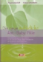 Die neue natürliche Anti-Baby-Pille. - R. Garloff & K. Schomann