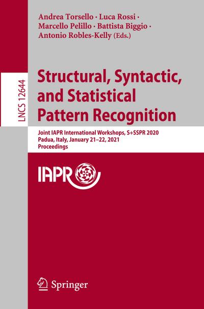 Structural, Syntactic, and Statistical Pattern Recognition : Joint IAPR International Workshops, S+SSPR 2020, Padua, Italy, January 21¿22, 2021, Proceedings - Andrea Torsello