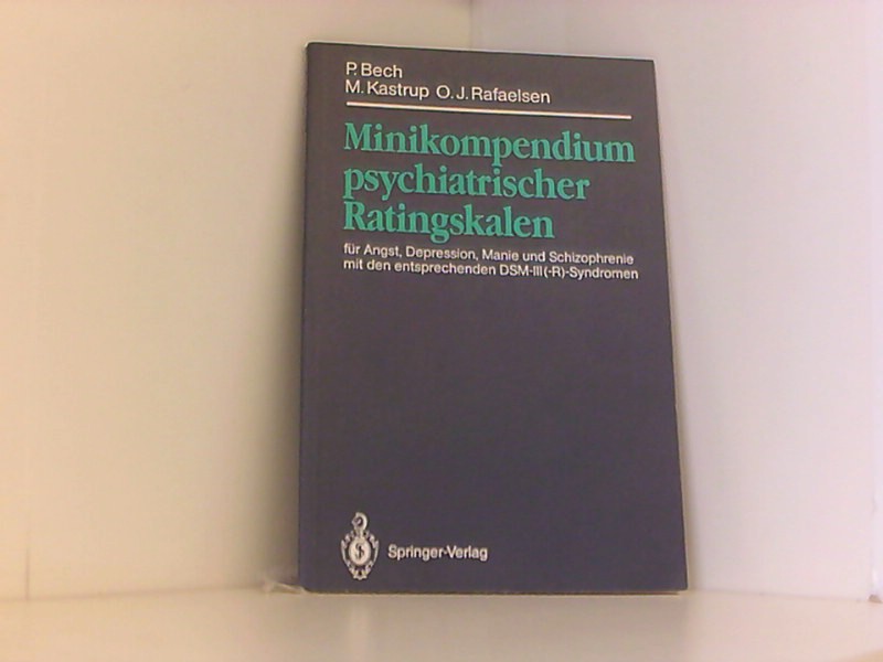 Minikompendium psychiatrischer Ratingskalen: für Angst, Depression, Manie und Schizophrenie mit den entsprechenden D.S.M.-III(-R)-Syndromen - Bech, Per und C. Kastrup Marianne