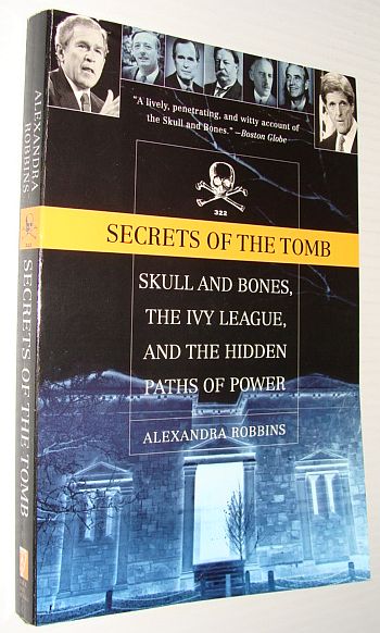 Secrets of the Tomb: Skull and Bones, The Ivy League, and the Hidden Paths of Power - Robbins, Alexandra