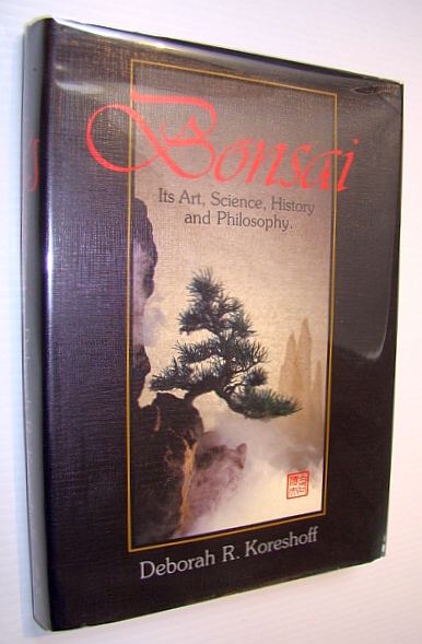 Bonsai: Its Art, Science, History and Philosophy - Koreshoff, Deborah R.