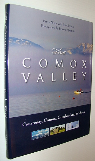 The Comox Valley: Courtenay, Comox, Cumberland and Area - Wild, Paula; James, Rick