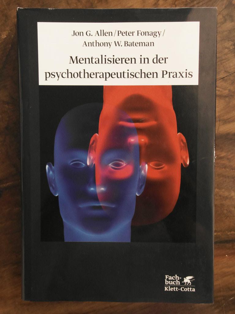 Mentalisieren in der psychotherapeutischen Praxis Aus dem Engl. von Elisabeth Vorspohl / Fachbuch - Allen, Jon G., Peter Fonagy und Anthony W. Bateman