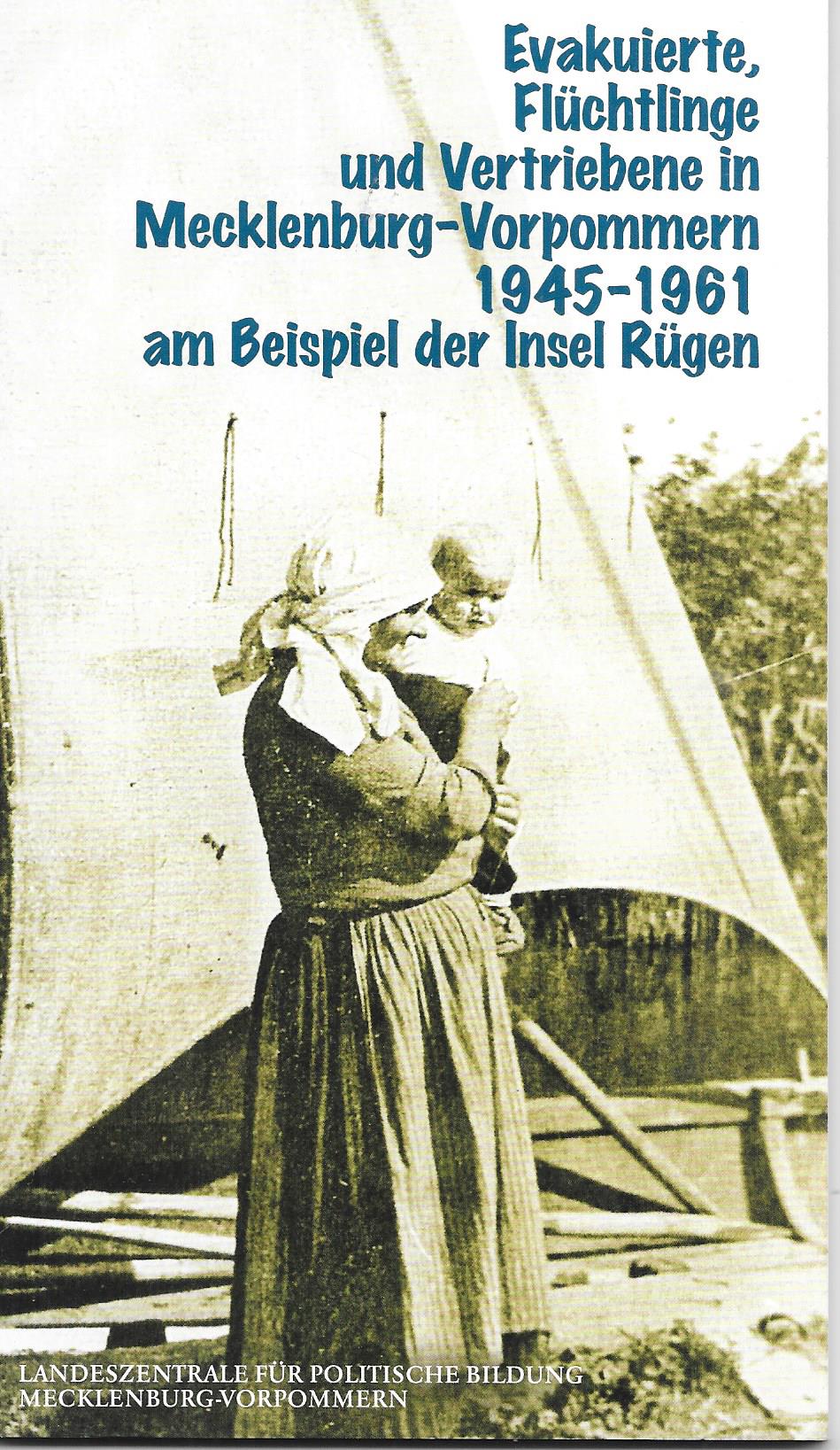 Evakuierte, Flüchtlinge und Vertriebene in Mecklenburg-Vorpommern 1945 bis 1961 am Beispiel der Insel Rügen - Martin Holz - Landeszentrale für politische Bildung Mecklenburg-Vorpommern