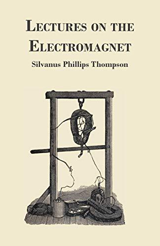 Lectures On The Electromagnet - Thompson, Silvanus Phillips