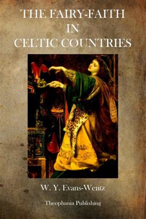 The Fairy Faith in Celtic Countries - Evans Wentz, W. Y. Evans Wentz