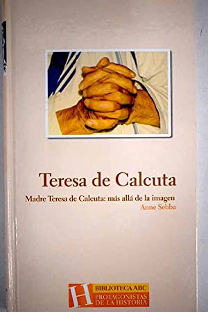 Madre Teresa de Calcuta: más allá de la imagen - Sebba, Anne