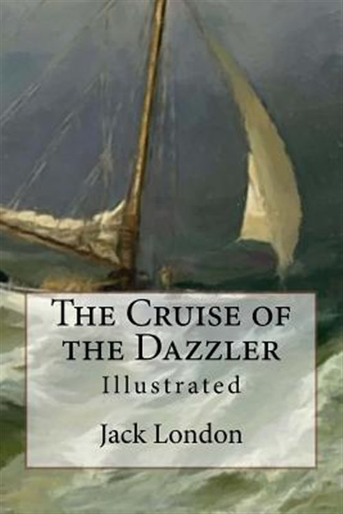 The Cruise of the Dazzler: Illustrated - London, Jack