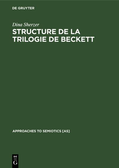 Structure de la trilogie de Beckett : Molloy, Malone meurt, L'innommable - Dina Sherzer