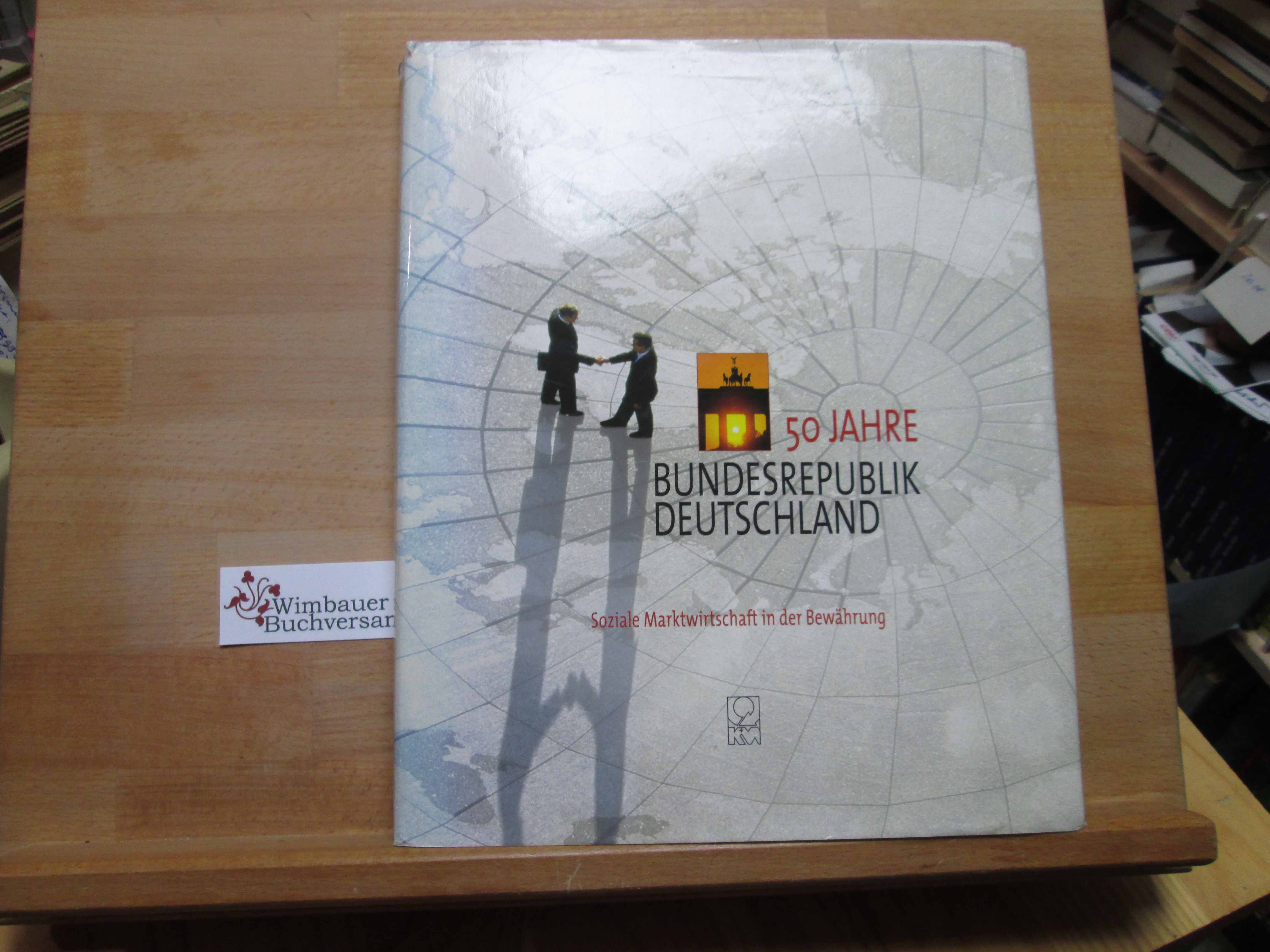 50 Jahre Bundesrepublik Deutschland : soziale Marktwirtschaft in der Bewährung. hrsg. in Zusammenarbeit mit dem Deutschen Industrie- und Handelstag (DIHT), Bonn. Red.: Franz Schoser ; Wolfgang Stenzel / Monographien deutscher Wirtschaftsgebiete; Edition 