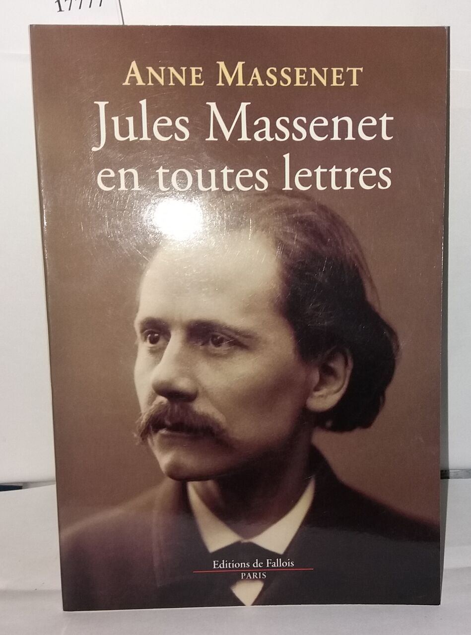 Jules Massenet en toutes lettres - Massenet Anne