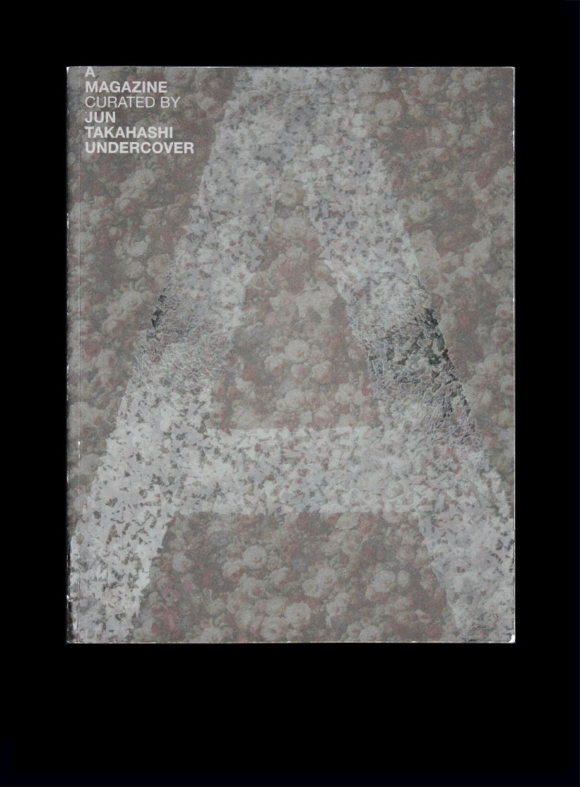 A Magazine Curated by. Jun Takahashi Undercover by Jun A Magazine Curated by. Jun Takahashi Undercover by Jun