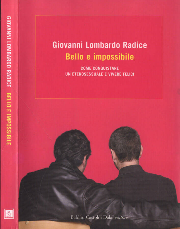 Bello e impossibile Come conquistare un eterosessuale e vivere felici - Giovanni Lombardo Radice