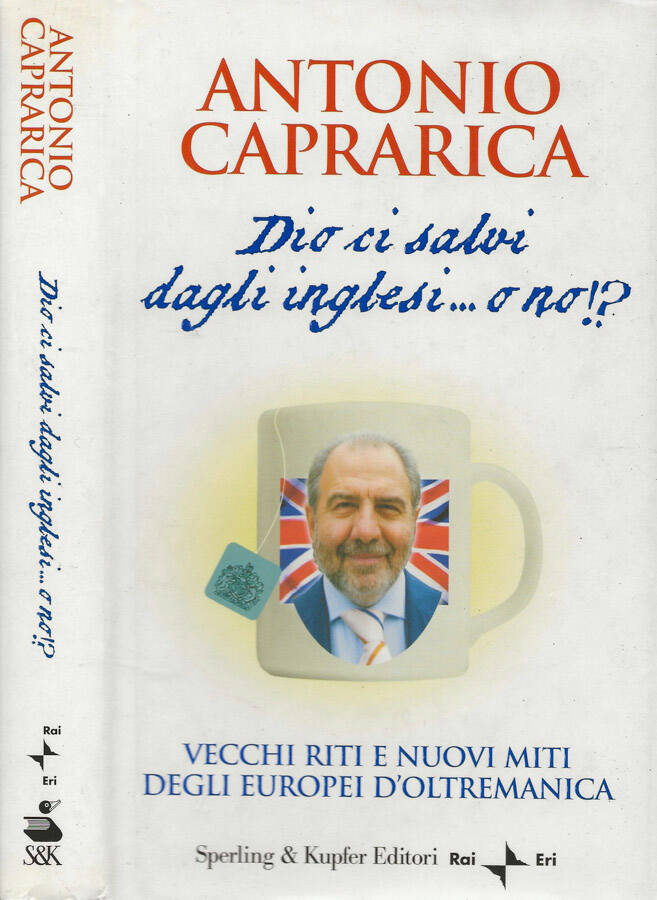 Dio ci salvi dagli inglesi.o no!? Vecchi riti e nuovi miti degli europei d’oltremanica - Antonio Caprarica