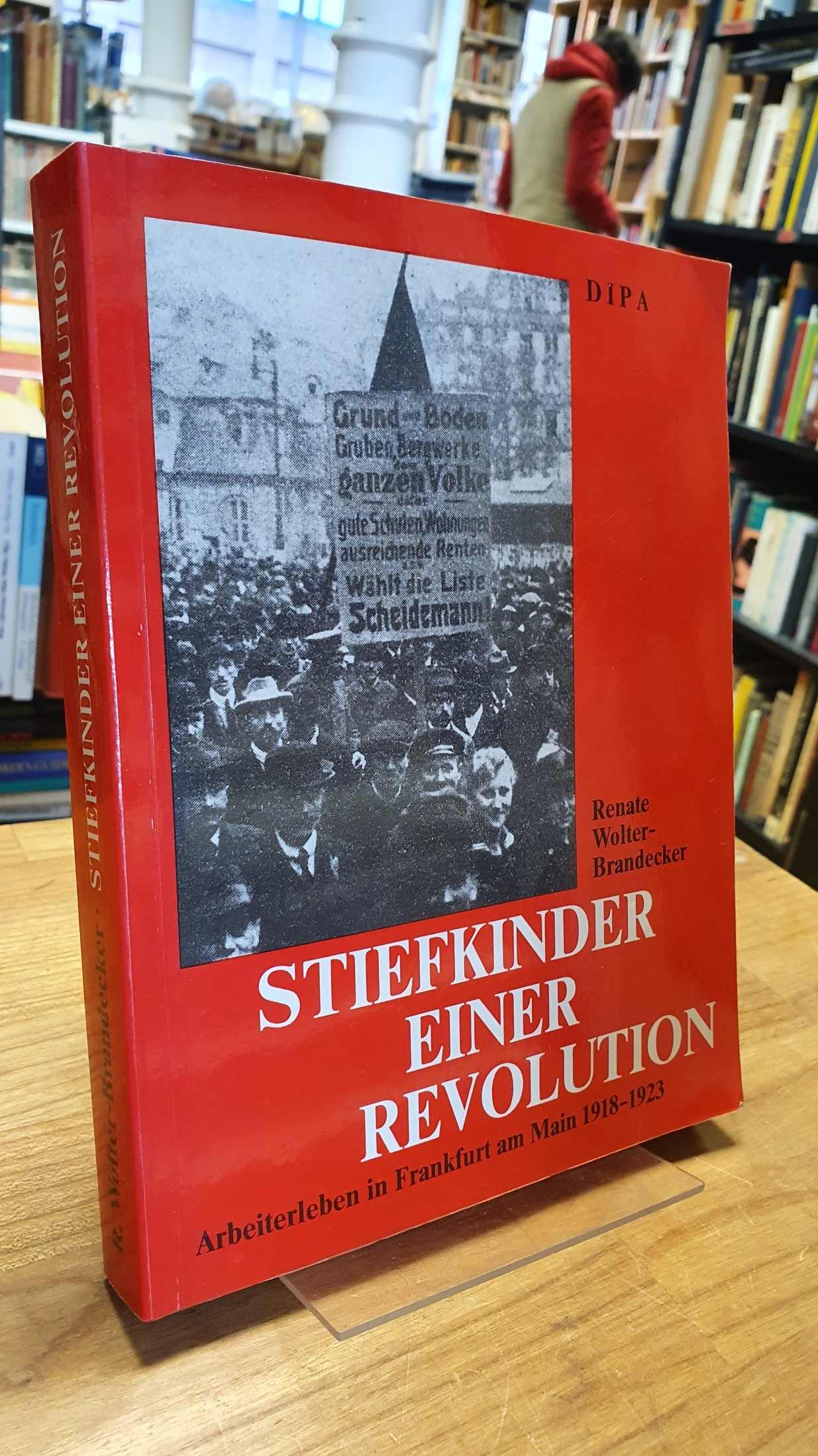 Stiefkinder einer Revolution - Arbeiterleben in Frankfurt am Main 1918 - 1923, - Wolter-Brandecker, Renate,