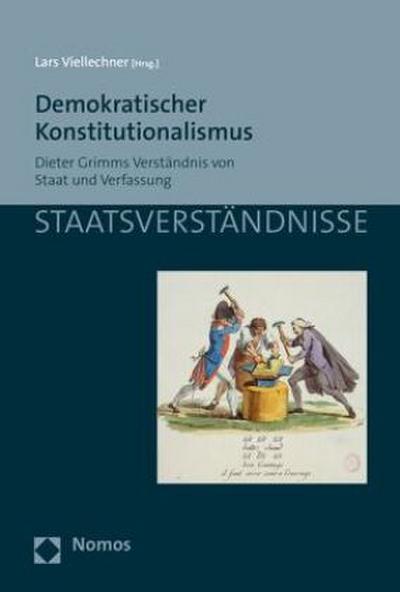 Demokratischer Konstitutionalismus : Dieter Grimms Verständnis von Staat und Verfassung - Lars Viellechner