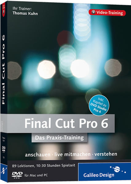 Das Praxis-Training Final Cut Pro 6: Das Video-Training auf DVD (Galileo Design)