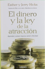 El dinero y la ley de la atracción aprender a atraer riqueza, salud y felicidad - Hicks, Esther