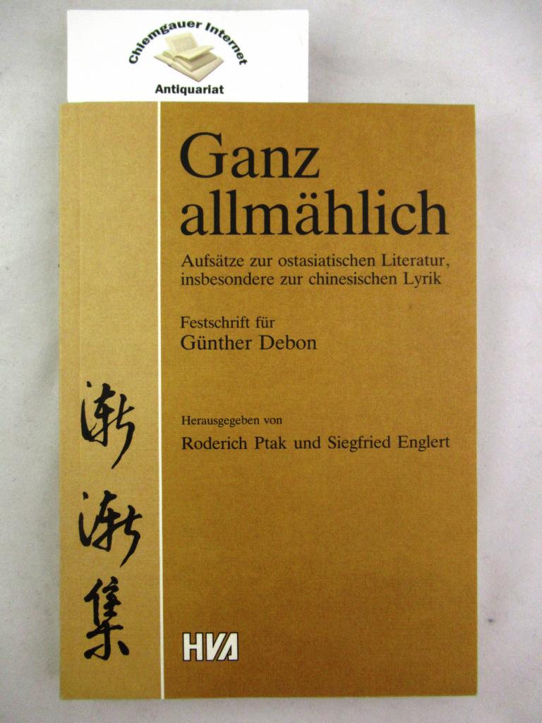 Ganz allmählich. Aufsätze zur ostasiatischen Literatur, insbesondere zur chinesischen Lyrik. - Ptak, Roderich und Siegfried Englert (Hrsg.)
