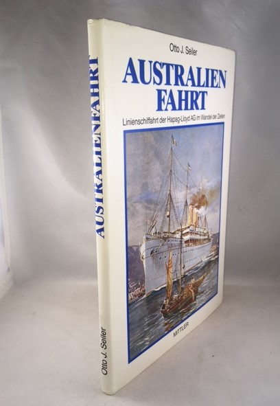 Australienfahrt. Linienschiffahrt der HAPAG- LLOYD AG im Wandel der Zeiten - Seiler, Otto J.