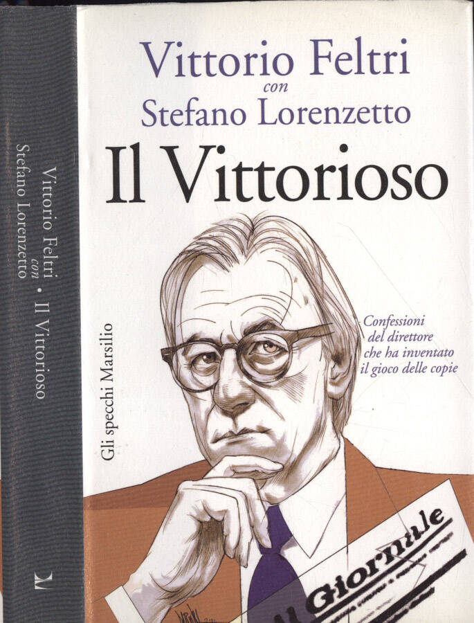 IL Vittorioso Confessioni del direttore che ha inventato il gioco delle copie - Vittorio Feltri con Stefano Lorenzetto