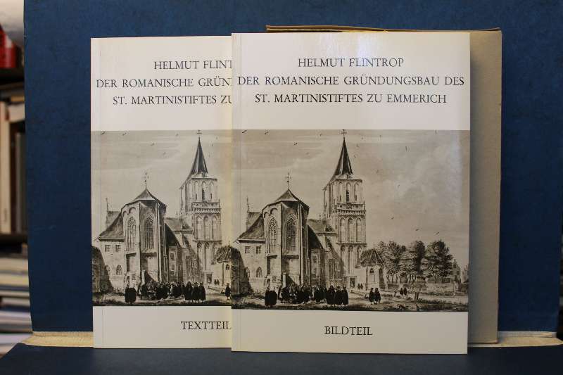 Der Romanische Gründungsbau des St. Martinistiftes zu Emmerich und seine Veränderungen im 12. und 13. Jahrhundert Text- und Bildteil - Flintrop, Helmut