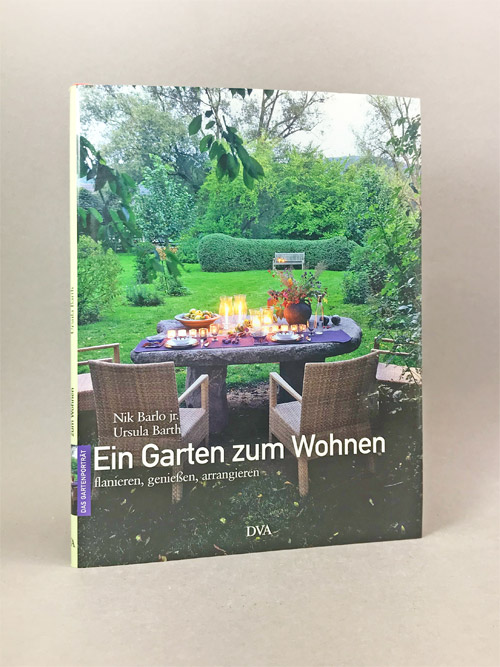Ein Garten zum Wohnen. flanieren, genießen, arrangieren. - Barlo, Nik Jr./Ursula Barth