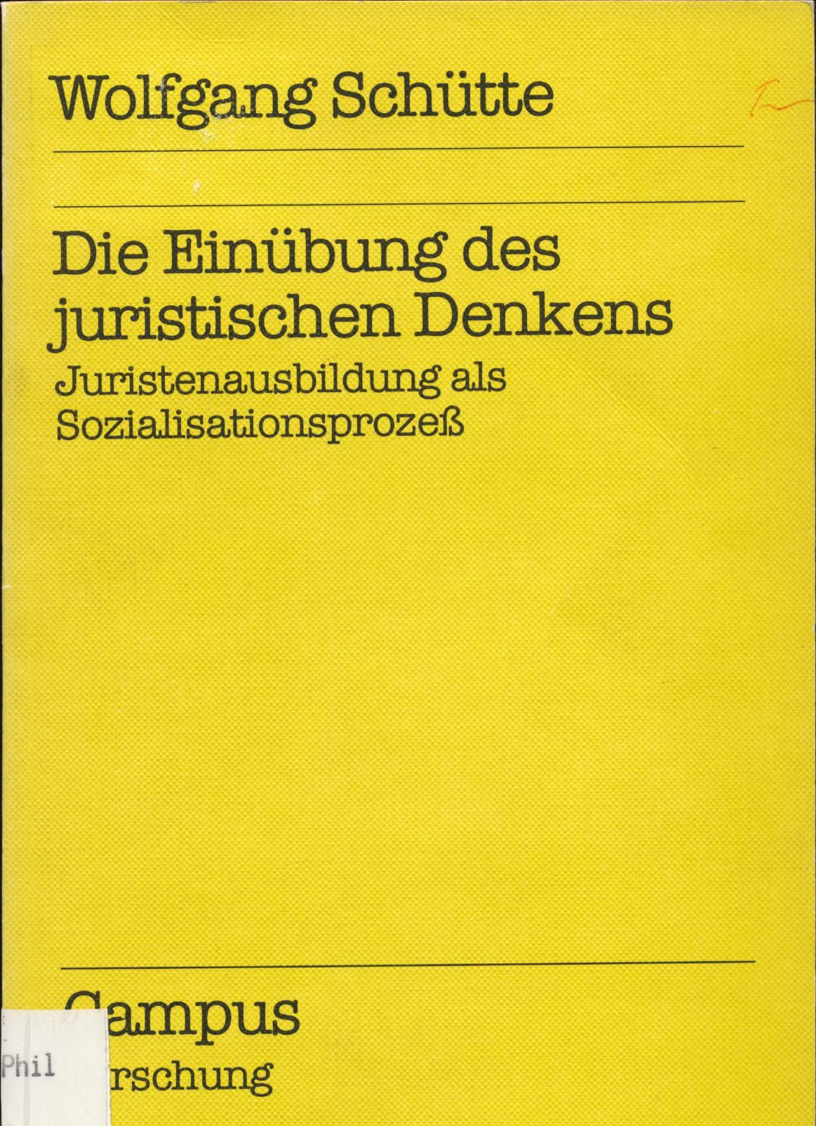 Die Einübung des juristischen Denkens Juristenausbildung als Sozialisationsprozeß - Schütte, Wolfgang