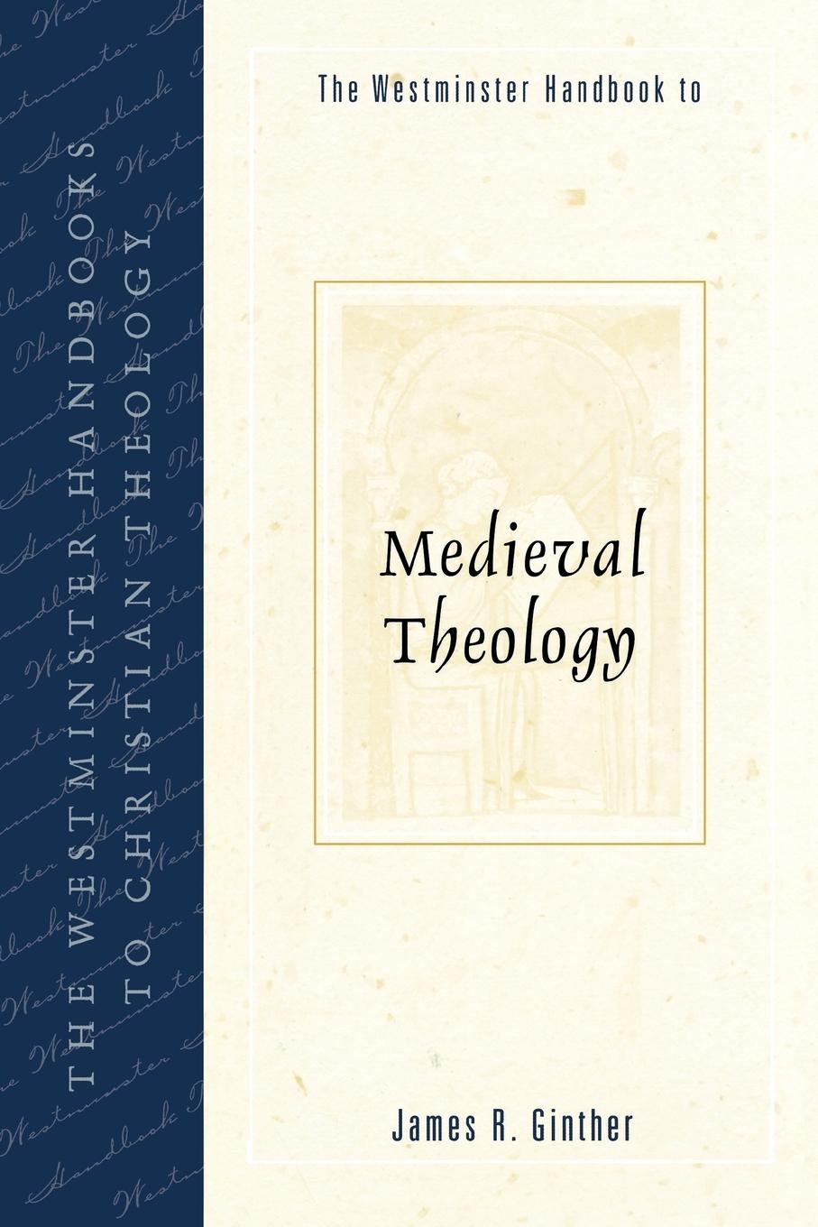 Westminster Handbook to Medieval Theology - Ginther, James R.