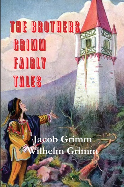The Brothers Grimm Fairy Tales - Grimm, Jacob Ludwig Carl|Grimm, Wilhelm