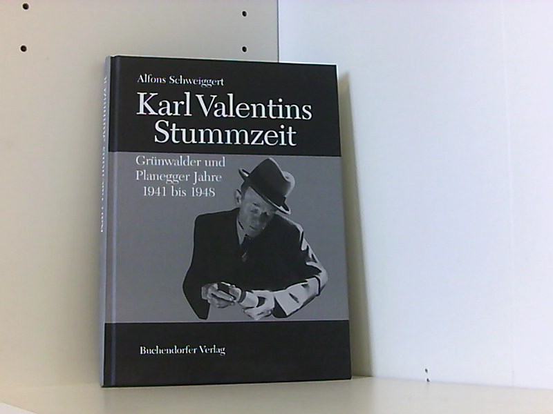 Karl Valentins Stummzeit - Schweiggert, Alfons