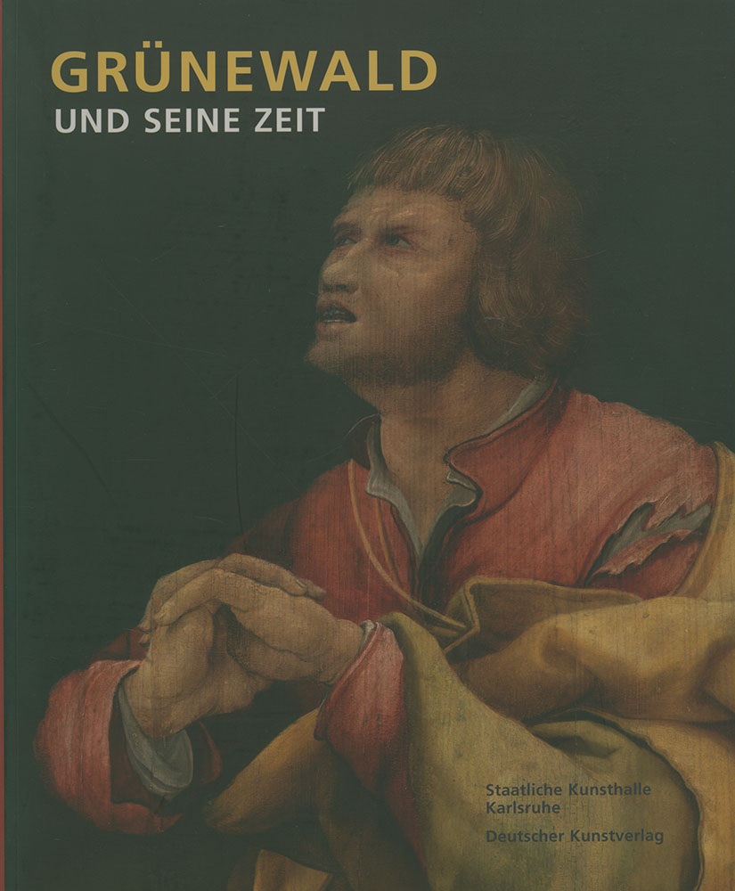 Grünewald und seine Zeit. Staatliche Kunsthalle Karlsruhe. 8. Dezember 2007 bis 2. März 2008. - Grünewald, Matthias - Buhl, Tina [Hrsg.]